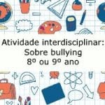 Atividade interdisciplinar: Sobre Bullying – 8º ou 9ª ano