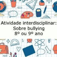 Atividade interdisciplinar: Sobre Bullying – 8º ou 9ª ano Atividade interdisciplinar: Sobre Bullying - 8º ou 9ª ano