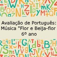 Avaliação de Português: Música “Flor e Beija-flor” – 6º ano Avaliação de língua portuguesa: Música "Flor e Beija-flor" - 6º ano