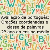 Avaliação de Português: Orações coordenadas e classe de palavras – 2º ano do ensino médio Avaliação de língua portuguesa: Orações coordenadas e classe de palavras - 2º ano do ensino médio