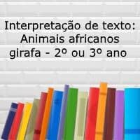 Interpretação de texto: Animais africanos girafa - 2º ou 3º ano
