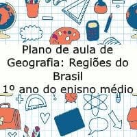 Plano de aula de Geografia: Regiões do Brasil - 1º ano do ensino médio