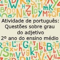 Atividade de português: Questões sobre grau do adjetivo – 2º ano do ensino médio Atividade de língua portuguesa: Questões sobre grau do adjetivo - 2º ano do ensino médio