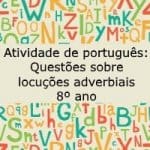 Atividade de português: Questões sobre locuções adverbiais – 8º ano