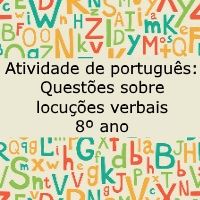 Atividade de português: Questões sobre locuções verbais – 8º ano Atividade de língua portuguesa: Questões sobre locuções verbais - 8º ano