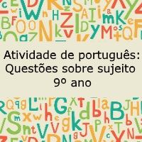 Atividade de língua portuguesa: Questões sobre sujeito - 9º ano