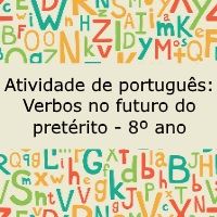 Atividade de língua portuguesa: Verbos no futuro do pretérito - 8º ano