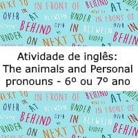 Atividade de inglês: The animals and Personal pronouns – 6º ou 7º ano Atividade de língua inglesa: The animals and Personal pronouns - 6º ou 7º ano