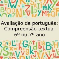 Avaliação de português: Compreensão textual – 6º ou 7º ano Avaliação de língua portuguesa: Compreensão textual - 6º ou 7º ano