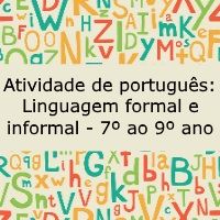 Atividade de português: Linguagem formal e informal – 7º ao 9º Atividade de língua portuguesa: Linguagem formal e informal - 7º ao 9º