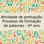 Atividade de português: Processo de formação de palavras – 6º ano