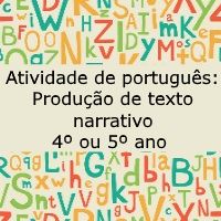Atividade de português: Produção de texto narrativo – 4º ou 5º ano Atividade de língua portuguesa: Produção de texto narrativo - 4º ou 5º ano