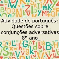 Atividade de português: Questões sobre conjunções adversativas – 8º ano Atividade de português: Questões sobre conjunções adversativas - 8º ano