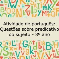 Atividade de português: Questões sobre predicativo do sujeito – 8º ano Atividade de português: Questões sobre predicativo do sujeito - 8º ano