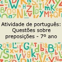 Atividade de português: Questões sobre preposições – 7º ano Atividade de língua portuguesa: Questões sobre preposições - 7º ano