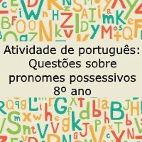 Atividade de língua portuguesa: Questões sobre pronomes possessivos - 8º ano
