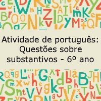 Atividade de português: Questões sobre substantivos – 6º ano Atividade de português: Questões sobre substantivos - 6º ano