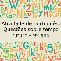 Atividade de língua portuguesa: Questões sobre tempo futuro - 9º ano