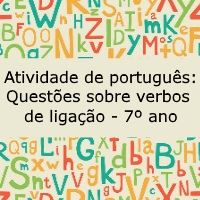 Atividade de português: Questões sobre verbos de ligação – 7º ano Atividade de língua portuguesa: Questões sobre verbos de ligação - 7º ano