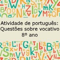 Atividade de português: Questões sobre vocativo – 8º ano Atividade de português: Questões sobre vocativo - 8º ano