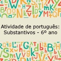Atividade de português: Substantivos – 6º ano Atividade de língua portuguesa: Substantivos - 6º ano