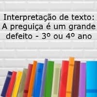 Interpretação de texto: A preguiça é um grave defeito – 3º ou 4º ano Interpretação de texto: A preguiça é um grave defeito - 3º ou 4º ano