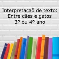 Interpretação de texto: Entre cães e gatos – 3º ou 4º ano Interpretação de texto: Entre cães e gatos - 3º ou 4º ano