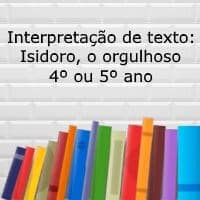 Interpretação de texto: Isidoro, o orgulhoso – 4º ou 5º ano Interpretação de texto: Isidoro, o orgulhoso - 4º ou 5º ano