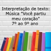 Interpretação de texto: Música “Você  partiu meu coração” – 7º ao 9º ano Interpretação de texto: Música "Você partiu meu coração" - 7º ao 9º ano