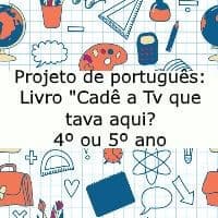 Projeto de português: Livro “Cadê a Tv que tava aqui?” – 4º ou 5º ano Projeto de português: Livro "Cadê a Tv que tava aqui?" - 4º ou 5º ano