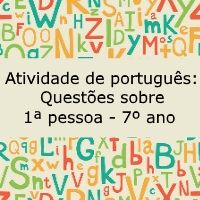 Atividade de português: Questões sobre 1ª pessoa –  7º ano Atividade de língua portuguesa: Questões sobre 1ª pessoa - 7º ano