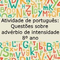 Atividade de português: Questões sobre advérbios de intensidade – 8º ano Atividade de língua portuguesa: Questões sobre advérbios de intensidade - 8º ano