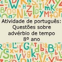 Atividade de português: Questões sobre advérbios de tempo – 8º ano Atividade de língua portuguesa: Questões sobre advérbios de tempo - 8º ano