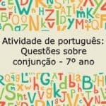 Atividade de português: Questões sobre conjunção – 7º ano