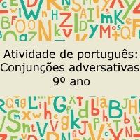 Atividade de português: Conjunções adversativas – 9º ano Atividade de língua portuguesa: Conjunções adversativas - 9º ano