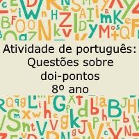 Atividade de língua portuguesa: Questões sobre dois-pontos - 8º ano
