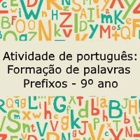 Atividade de português: Formação de palavras (prefixos) – 9º ano Atividade de língua portuguesa: Formação de palavras (prefixos) - 9º ano