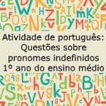 Atividade de português: Questões sobre pronomes indefinidos – 1º ano do ensino médio