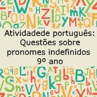 Atividade de português: Questões sobre pronomes indefinidos – 9º ano Atividade de língua portuguesa: Questões sobre pronomes indefinidos - 9º ano