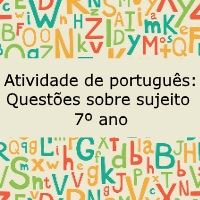 Atividade de língua portuguesa: Questões sobre sujeito - 7º ano