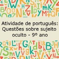 Atividade de português: Questões sobre sujeito oculto – 9º ano Atividade de língua portuguesa: Questões sobre sujeito oculto - 9º ano