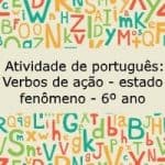 Atividade de português: Verbo de ação – estado – fenômeno – 6º ano