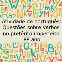 Atividade de português: Questões sobre verbos no pretérito imperfeito – 8º ano Atividade de português: Questões sobre verbos no pretérito imperfeito - 8º ano