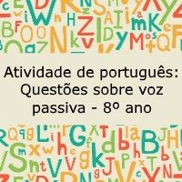 Atividade de português: Questões sobre voz passiva – 8º ano Atividade de língua portuguesa: Questões sobre voz passiva - 8º ano