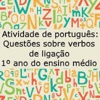 Atividade de português: Questões sobre verbo de ligação – 1º ano do ensino médio Atividade de língua portuguesa: Questões sobre verbo de ligação - 1º ano do ensino médio