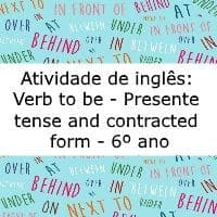 Atividade de Inglês: Verb to be – Present Tense and Contracted Form – 6º ano Atividade de língua inglesa: Verb to be - Present Tense and Contracted Form - 6º ano