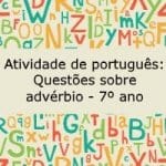 Atividade de português:  Questões sobre advérbio – 7º ano