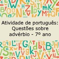 Atividade de português:  Questões sobre advérbio – 7º ano Atividade de língua portuguesa: Questões sobre advérbio - 7º ano