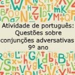 Atividade de português: Questões sobre conjunções adversativas – 9º ano