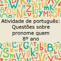 Atividade de língua portuguesa: Questões sobre pronome quem - 8º ano
